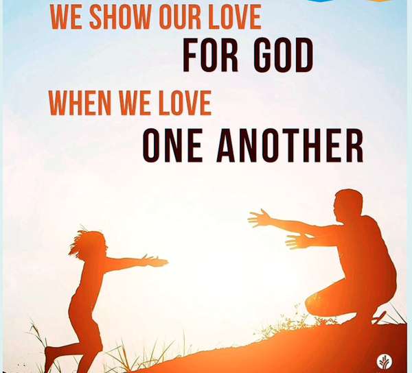 We show our love for God when we love one another. ~unknown