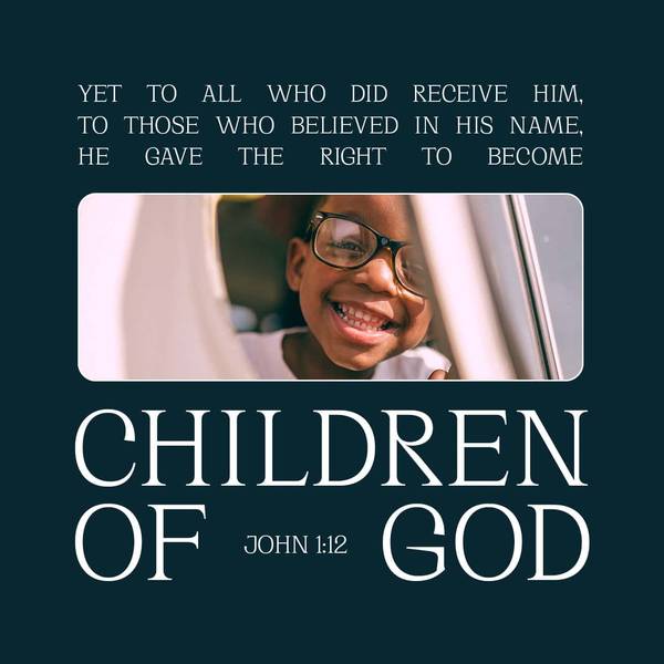 Yet to all who did receive Him, to those who believed in His name, He gave the right to become children of God. John 1:12