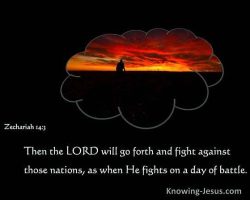 Then the LORD will go forth and fight against those nations, as when He fights on a day of battle. (Zechariah 14:3) Knowing-Jesus.com