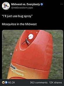 Caption: "I'll just use bug spray." Mosquitoes in the Midwest: photo shows a closeup picture of the nozzle on a can of bug spray; a bit mosquito is sucking the insecticide out of the nozzle.