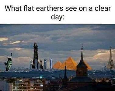 A picture, as if a photograph, of great sites around the world such as pyramids, the Statue of liberty, the Eiffel Tower, etc.. as a skyline. Caption: What flat earthers see on a clear day.