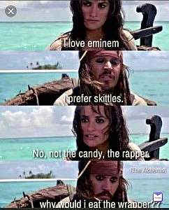 4 frames. Top frame, a woman: I love eminem. 2nd frame, a pirate: I prefer skittles. 3rd frame, the woman: No, not the candy, the rapper. 4th frame, the pirate: Why would I eat the wrapper?