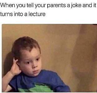 A child looking thoroughly bored and incredulous. Caption: When you tell your parents a joke and it turns into a lecture.