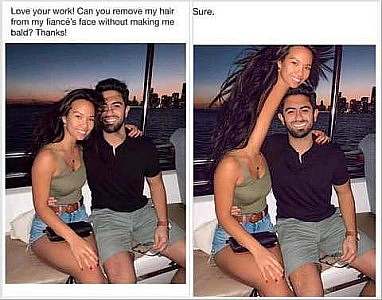 Left frame shows a man and a woman sitting on a boat in the wind; she has long hair being blown about. Caption: Love your work! Can you remove my hair from my fiance's face without making me bald? Thanks! Caption for second frame: Sure. Photo now shows her head above her fiance's, hair blowing freely, his face totally showing. Her neck is about 3 feet long.