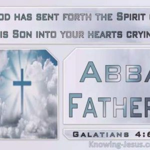 God has sent forth the Spirit of His Son into your hearts, crying ABBA FATHER Galatians 4:6 Picture of a cross in the clouds in the lower left corner.