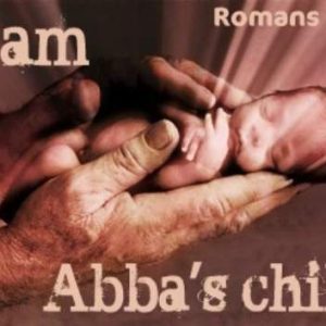 I am Abba's child. Romans 8:15. Photo of a tiny baby being held in a man's much larger hands