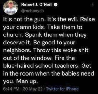 Screenshot from Twitter of a post made my Robert J. O'Neill @mchooyah - "It's not the gun. It's the evil. Raise your damn kids. Take them to church. Spank them when they deserve it. Be good to your neighbors. Throw this woke [profane word] out of the window. Fire the blue-haired school teachers. Get in the room when the babies need you. Man up."