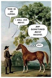 A man standing with a horse, saying, "This is my horse. I call him Mayo. And sometimes he neighs." Thought bubble over the horse show it thinking, "Idiot."
