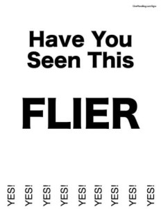 a flyer of the type seen hanging on public bulletin boards, with the little partially ripped tabs at the bottom, typically with phone numbers for interested parties. Caption: Have you seen this FLIER (all tabs have the word YES! on them)