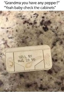"Grandma, you have any pepper?" "Yeah baby check the cabinets." Photo of the dusty top of a pepper canister with a sell by date of Aug 29, 1999.