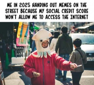 A guy dressed in some sort of silly costume on a busy street, with pieces of paper in his hand, outstretched to passers by. Caption: Me in 2025 handing out memes on the street because my social creity score won't allow me to access the internet.