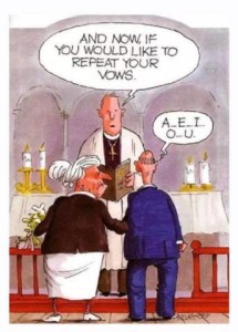Cartoon of an elderly couple at the altar of a church, a priest in front of them; the wife is looking at her husband. Priest: "And now, if you like to repeat your vows..." Husband: "A...E...I...O...U"