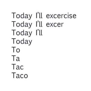8 lines of text: Today I'll exercise Today I'll exer Today I'll Today To Ta Tac Taco