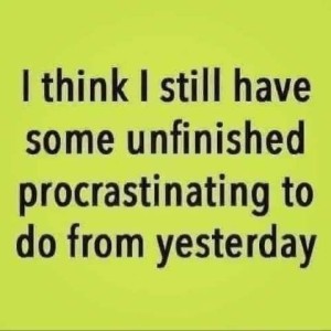 text only: I think I still have some unfinished procrastinating to do from yesterday.