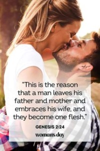 This is the reason that a man leaves his father and mother and embraces his wife, and they become one flesh." Genesis 2:24