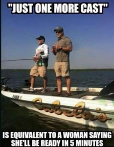 "Just one more cast" photo of 2 men standing on a fishing boat with fishing piles in their hands. Caption: equivalent to a woman saying she'll be ready in 5 minutes