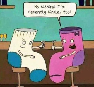 2 sock, one pine and one white, are sitting in a bar. One says to the other, "No kidding! I'm recently single too!"