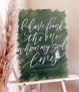 I have found the one whom my soul loves. Song of Solomon 3:4