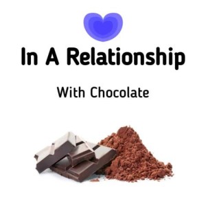 White background. At the top is a blue heart, at the bottom are some chocolate squares and some cocoa powder. In the middle are the words "In A Relationship - With Chocolate"