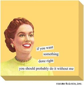 A smiling woman with a 50s hairstyle, makeup, and look. Caption: If you want something done right you should probably do it without me.