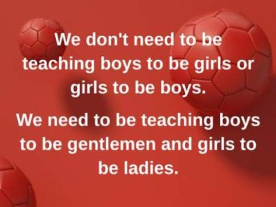 Text "We don't need to be teaching boys to be girls or girls to be boys. We need to be teaching boys to be gentlemen and girls to be ladies" on a red background with 3 red soccer balls on it.