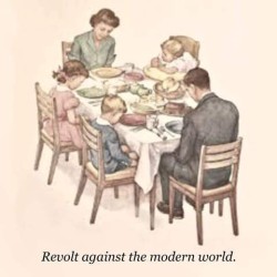 A watercolor of a mother, father, little boy, little girl, and baby in a high chair seated around the supper table, their heads bowed in prayer; they are dressed in 50's style. The table is set upon a white tablecloth. Caption: Revolt against the modern world.