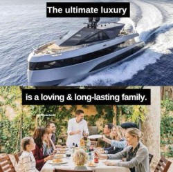 2 frames: top one shows a yacht traveling across the water, with the words "The ultimate luxury..." Bottom frame shows a large group of people, adults and children, together at a dinner table all smiling and talking, on a patio or terrace, with the words, "...is a loving and long-lasting family."