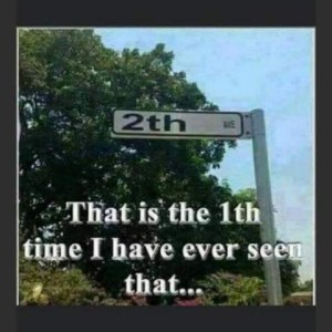 Photo of a street sign for 2th Avenue. Text: That is the 1th time I have ever seen that...