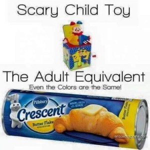 picture of a jack-in-the-box with the words, "Scary Child toy" and a picture of a can of Pillsury Crescent roll with the words, "The adult Equivalent (Even the colors are the same!)"