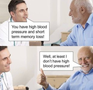 Photo of a doctor talking to an old man, telling him, "You have high blood pressure and short term memory less!" Old man replies, "Well, at least I don't have high blood pressure!"