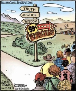Cartoon showing a fork in a road where many people are walking to the right and nobody to the left. Road signs indicate, to the left, Truth, Justice, and Wisdom. To the right is a flashy sign declaring 99¢ burgers.