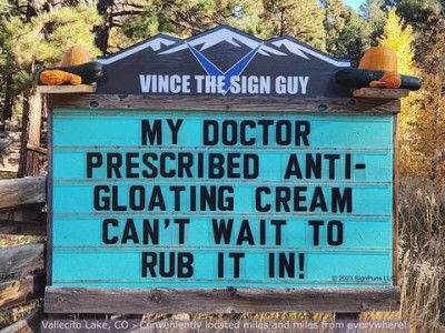 A sign from Vince the Sign Guy: My doctor prescribed anti-gloating cream. Can't wait to rub it in!