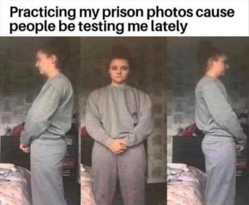 A woman in gray sweats in 3 photos. #1 she is standing with her left side to the camera. #2 she is facing the camera. #3 she is standing with her right side to the camera. In all 3 her hands are clasped in front of her, arms hanging down. Caption: Practicing my prison photos 'cause people be testing me lately.