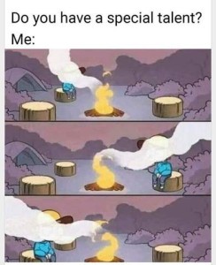 Title: Do you have a special talent? Me: followed by 3 drawings of a campfire with 3 stumps around it for seating. In the first picture there is a figure sitting in the upper left stump and the smoke is blowing at her. In the 2nd picture the figure is sitting on the right stump and the smoke is blowing at her. In the 3rd picture the figure is sitting on the lower left stump and the smoke is blowing at her.