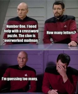 2 frames showing Picard and Riker. Top frame: Picard says, "Number One, I need help with a crossword puzzle. The clue is "overworked mailman" Riker: "How many letters?" Picard: I'm guessing too many."
