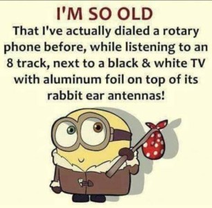 I'm so old that I've actually dialed a rotary phone before, while listening to an 8 track, next to a black & white TV with aluminum foil on top of its rabbit ear antennas! Cartoon picture of a cartoon character that is carrying a knapsack on a stick.