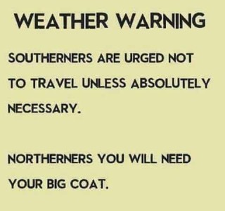 WEATHER WARNING Southerners are urged not to travel unless absolutely necessary. Northerners you will need your big coat.