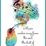 Music washes away from the soul the dust of everyday life. ~ Berthold Auerbach