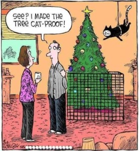 Cartoon of a man talking to his wife, behind him is a Christmas tree with a square fence around it. He is telling his wife, "See? I made the tree cat-proof!" while on the other side of the tree a cat has a rope tied around his waist and is hanging from the ceiling, headed directly for the tree.