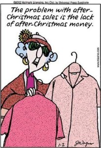 Maxine cartoon. She's holding shirts on hangers, one in each hand. Caption: The problem with after-Christmas sales is the lack of after-Christmas money!