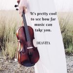 It's pretty cool to see how far music take you. ~ Deavita