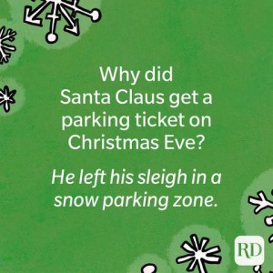 Why did Santa Clause get a parking ticket on Christmas Eve? He left his sleigh in a snow parking zone! Green background with drawings of snowflakes strewn around