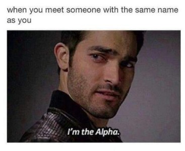 When you meet someone with the same name as you: Photo of a man looking back over his right shoulder, and the words, "I'm the Alpha."