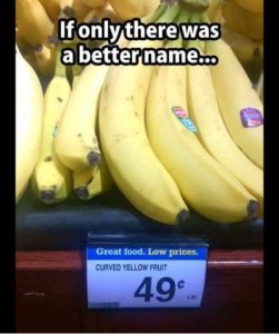 Photo of bananas in a grocery store, with the price tag in front of them: Curved yellow fruit - 49 cents. Caption: If only there was a better name...