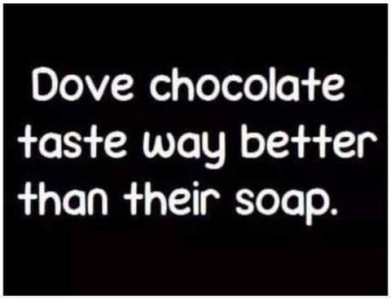 Text only:: Dove chocolate taste way better than their soap.