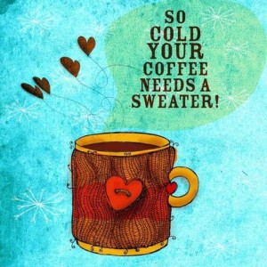 Picture of a mug, knitted brown fabric with a heart on the side around it, and tiny lines coming out with little brown hearts at the ends; the background is turquoise and a green speech bubble above says, "So cold your coffee needs a sweater!"
