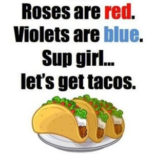 Drawing of 3 tacos on a plate. Caption: Roses are red. Violets are blue. Sup girl...let's get tacos.