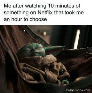 Photo of baby Yoda sleeping in hammock. Caption: Me after watching 10 minutes of something on Netflix that took me an hour to choose.