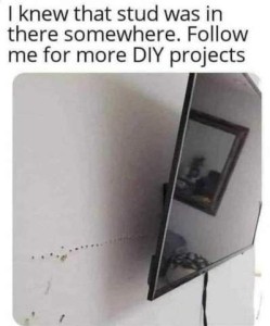 Photo of a TV hanging on a wall; there is a horizontal line of holes in the wall for a couple of feet to the left of it. Caption: I knew that stud was in there somewhere. Follow me for more DIY projects.