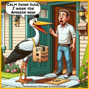 Cartoon showing a man answering his door and there is a stork standing on the other side. The man looks shocked, but the stork, carrying a box around his neck, says, "Calm down dude, I work for Amazon now."